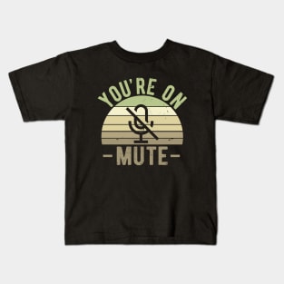 You're On Mute - Funny Gift Idea To use On Conference Calls Kids T-Shirt